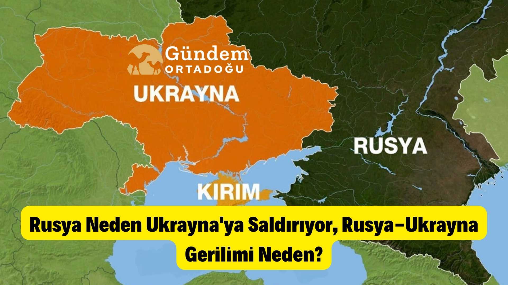 Rusya Neden Ukrayna'ya Saldırıyor? Rusya-Ukrayna Gerilimi Neden?